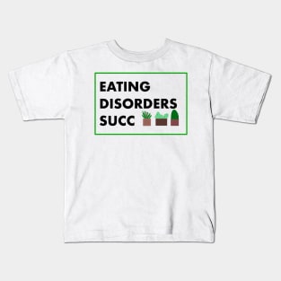 Eating Disorders Succ Kids T-Shirt